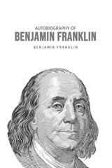 Autobiography of Benjamin Franklin - Benjamin Franklin - 9781800606425