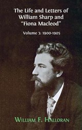 The Life and Letters of William Sharp and Fiona Macleod - HALLORAN,  William F - 9781800640061