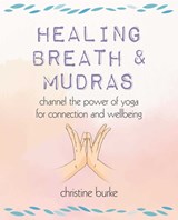 Healing Breath and Mudras - Christine Burke - 9781800652347