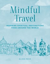 Mindful Travel - Alice Peck - 9781800654327