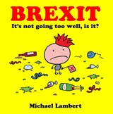 BREXIT BREXIT It's not going too well, is it? - Michael Lambert - 9781800689923