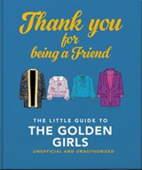 Thank You For Being A Friend: The Little Guide to The Golden Girls - OH - 9781800693258