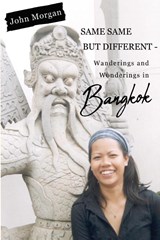 Same Same but Different - Wanderings and Wonderings in Bangkok - John Morgan - 9781800749450