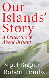 Our Islands' Story - Nigel Biggar ; Robert Tombs - 9781800756755