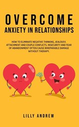 Overcome Anxiety in Relationships - Lilly Andrew Andrew - 9781800761032