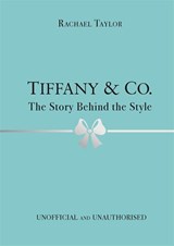 Tiffany & Co.: The Story Behind the Style - Rachael Taylor - 9781800783416
