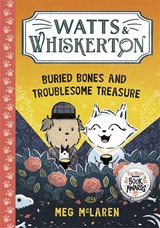 Watts & Whiskerton: Buried Bones and Troublesome Treasure - Meg McLaren - 9781800786592