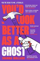You’d Look Better as a Ghost - Joanna Wallace - 9781800811324