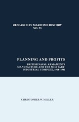 Planning and Profits: British Naval Armaments Manufacture and the Military Industrial Complex, 1918-1941 - MILLER,  Christopher - 9781800857148