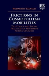Frictions in Cosmopolitan Mobilities - Rodanthi Tzanelli - 9781800881419