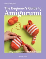 The Beginner's Guide to Amigurumi - Sarah-Jane Hicks - 9781800923782