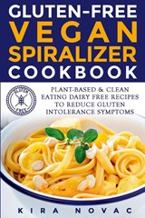 Gluten-Free Vegan Spiralizer Cookbook - Kira Novac - 9781800950450
