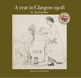 A Year in Glasgow 1908 - Aeta J Jardine - 9781800999039