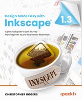 Design Made Easy with Inkscape - Christopher Rogers - 9781801078771
