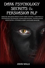 Dark Psychology Secrets and Persuasion NLP - WILLS,  John - 9781801121323
