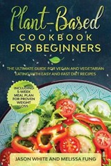 Plant-Based Cookbook for Beginners - WHITE,  Jason ; Fung, Melissa - 9781801154345
