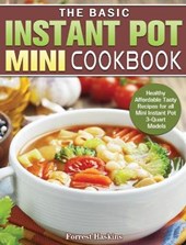 The Basic Instant Pot Mini Cookbook