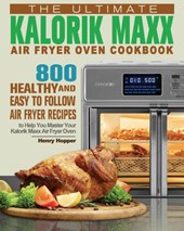The Ultimate Kalorik Maxx Air Fryer Oven Cookbook