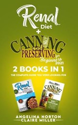 Renal Diet + Canning and Preserving for Beginners 2021 - NORTON,  Angelina ; Miller, Claire - 9781801271530