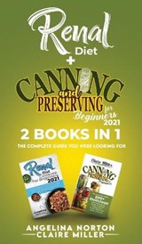 Renal Diet + Canning and Preserving for Beginners 2021 - NORTON,  Angelina ; Miller, Claire - 9781801271554