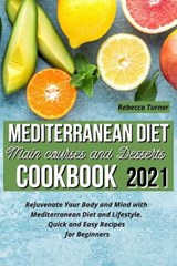 Mediterranean Diet Main Courses and Desserts Cookbook 2021 - TURNER,  Rebecca - 9781801321778