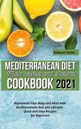 Mediterranean Diet Main Courses and Desserts Cookbook 2021 - TURNER,  Rebecca - 9781801321785