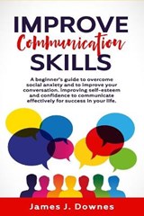 Improve Communication Skills - DOWNES,  James J - 9781801443289