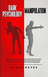 Dark Psychology & Manipulation - Blake Reyes - 9781801445849