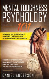 Mental Toughness, Psychology 101 - Daniel Anderson - 9781801446013