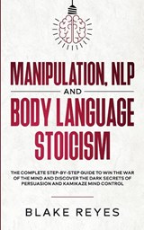 Manipulation, NLP and Body Language Stoicism - Blаke Reyes - 9781801446563