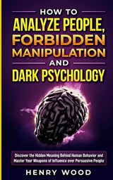 How to Analyze People, Forbidden Manipulation and Dark Psychology - WOOD,  Henry - 9781801446631
