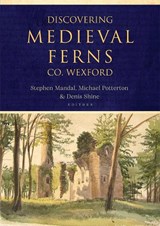 Discovering Medieval Ferns, Co. Wexford - Michael Potterton ; Stephen Mandal ; Denis Shine - 9781801510219