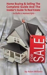Home Buying and Selling - The Complete Guide And The Insider's Guide To Real Estate - WILLIAMS,  Adam - 9781801570190