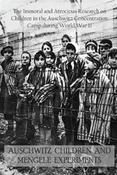 Auschwitz Children and Mengele Experiments