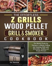 The Effortless Z Grills Wood Pellet Grill & Smoker Cookbook
