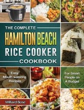 The Complete Hamilton Beach Rice Cooker Cookbook