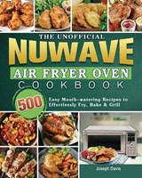 The Unofficial Nuwave Air Fryer Oven Cookbook - DAVIS,  Joseph - 9781801669443