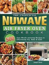 The Unofficial Nuwave Air Fryer Oven Cookbook - Joseph Davis - 9781801669450