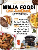 Ninja Foodi Grill Cookbook for Beginners - Sophia Smith - 9781801689045