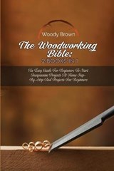 The Woodworking Bible - BROWN,  Woody - 9781801741644
