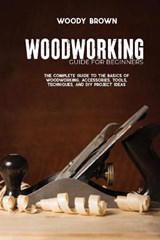 Woodworking Guide for Beginners - BROWN,  Woody - 9781801742320