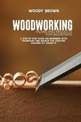 Woodworking Plans and Projects for Beginners - BROWN,  Woody - 9781801742337