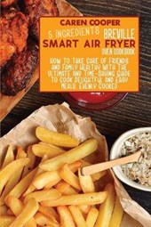 5 Ingredients Breville Smart Air Fryer Oven Cookbook