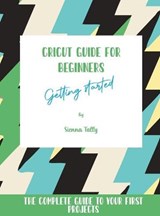 Cricut Guide For Beginners - Sienna Tally - 9781801925396