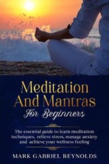Meditation and mantras for beginners - Mark Gabriel Reynolds - 9781801927376