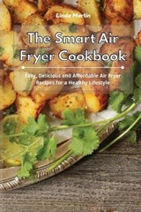 The Smart Air Fryer Cookbook - LINDA MARTIN,  Martin - 9781801931564
