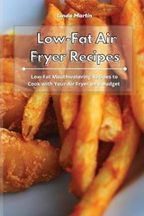 Low-Fat Air Fryer Recipes - LINDA MARTIN,  Martin - 9781801931649