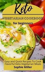 Keto Vegetarian Cookbook for Beginners - MILLER,  Sophie - 9781801938044