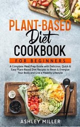 Plant Based Diet Cookbook for Beginners - MILLER,  Ashley - 9781801943024