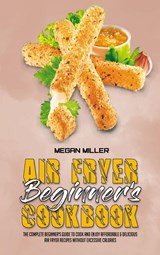 Air Fryer Beginner's Cookbook - Megan Miller - 9781801947367